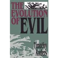 The Evolution of Evil An Inquiry into the Ultimate Origins of Human Suffering