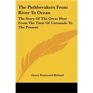 The Pathbreakers from River to Ocean: The Story of the Great West from the Time of Coronado to the Present
