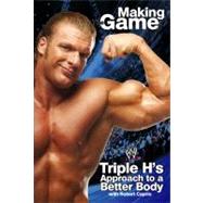 Triple H Making the Game : Triple H's Approach to a Better Body