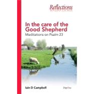 IN THE CARE OF THE GOOD SHEPHERD: MEDITATIONS ON PSALM 23