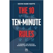 The 10 Ten-Minute Rules A mindset for creating winning teams in business