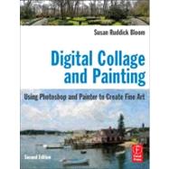 Digital Collage and Painting: Using Photoshop and Painter to Create Fine Art