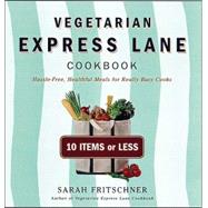 Vegetarian Express Lane Cookbook : Hassle-Free Vegatarian Meals for Really Busy Cooks