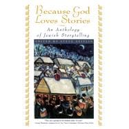 Because God Loves Stories An Anthology of Jewish Storytelling