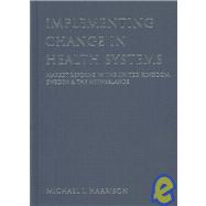 Implementing Change in Health Systems : Market Reforms in the United Kingdom, Sweden and the Netherlands