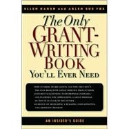 The Only Grant-Writing Book You'll Ever Need An Insider's Guide