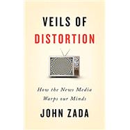 Kindle Book: Veils of Distortion: How the News Media Warps Our Minds (B08N45VZ1J)