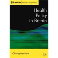 Health Policy in Britain; The Politics and Organisation of the National Health Service; Fifth Edition