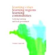 Learning Cities, Learning Regions, Learning Communities: Lifelong Learning and Local Government