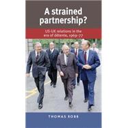 A Strained Partnership? US-UK Relations in the Era of Détente, 1969–77