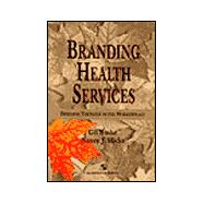 Branding Health Services : Defining Yourself in the Marketplace,9780834211759