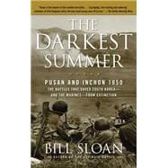 The Darkest Summer Pusan and Inchon 1950: The Battles That Saved South Korea--and the Marines--from Extinction