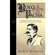 Bolo Pacha : A Forgotten Story about Men and Women Who Made History in Wwi