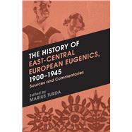 The History of East-Central European Eugenics, 1900-1945 Sources and Commentaries