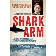 Shark Arm A Shark, a Tattooed Arm and Two Unsolved Murders
