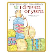 I Dream of Yarn A Knit and Crochet Coloring Book