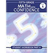 Fifth Grade Math with Confidence Student Workbook A