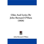 Odes and Lyrics by John Bernard O'Hara