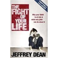 The Fight of Your Life: Why Your Teen Is at Risk and What Only You Can Do About It