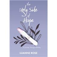 The Ugly Side of Hope A Journey Through Infertility