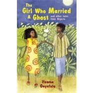 The Girl Who Married a Ghost and Other Tales from Nigeria