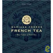 Mariage Freres French Tea Three Centuries of Savoir-Faire