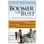 Boomer or Bust : Your Financial Guide to Retirement, Health Care, Medicare, and Long-Term Care