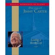 Leading a Worthy Life; Sunday Mornings in Plains: Bible Study with Jimmy Carter