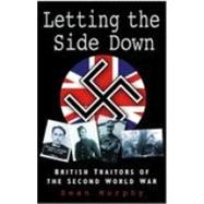 Letting the Side Down : British Traitors of the Second World War
