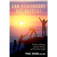 Can Healthcare Get Better? Culture Change and the Power of Frontline Staff