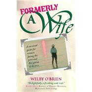 Formerly a Wife A Survival Guide for Women Facing the Pain and Disruption of Divorce