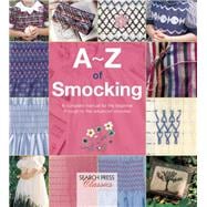 A-Z of Smocking A complete manual for the beginner through to the advanced smocker