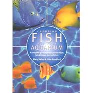 Choosing Fish for Your Aquarium: A Complete Guide to Tropical Freshwater, Brackish and Marine Fishes