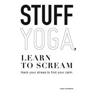 Stuff Yoga, Learn to Scream