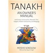 Tanakh, an Owner's Manual Authorship, Canonization, Masoretic Text, Exegesis, Modern Scholarship and Pedagogy