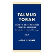 Talmud Torah Ways to God's Presence through Learning: An Exercise in Practical Theology