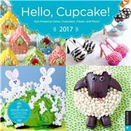 Hello, Cupcake! 2017 Wall Calendar Eye-Popping Cakes, Cupcakes, Treats, and More!