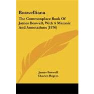 Boswellian : The Commonplace Book of James Boswell, with A Memoir and Annotations (1876)