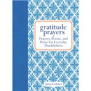 Gratitude Prayers Prayers, Poems, and Prose for Everyday Thankfulness
