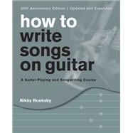 How to Write Songs on Guitar A Guitar-Playing and Songwriting Course