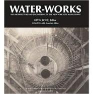 Water-Works The Architecture and Engineering of the New York City Water Supply