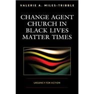 Change Agent Church in Black Lives Matter Times Urgency for Action