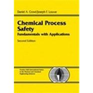 Chemical Process Safety : Fundamentals with Applications