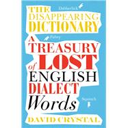 The Disappearing Dictionary A Treasury of Lost English Dialect Words