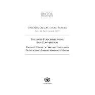 UNODA Occasional Papers No. 34 The Anti-Personnel Mine Ban Convention - Twenty Years of Saving Lives and Preventing Indiscriminate Harm