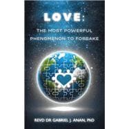 LOVE: THE MOST POWERFUL PHENOMENON TO FORSAKE