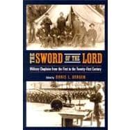 Sword of the Lord : Military Chaplains from the First to the Twenty-First Century: Military Chaplains from the First to the Twenty-First Century
