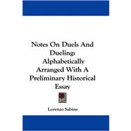 Notes on Duels and Dueling : Alphabetically Arranged with A Preliminary Historical Essay