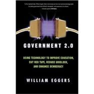 Government 2.0 Using Technology to Improve Education, Cut Red Tape, Reduce Gridlock, and Enhance Democracy
