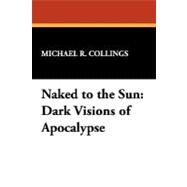 Naked to the Sun: Dark Visions of Apocalypse